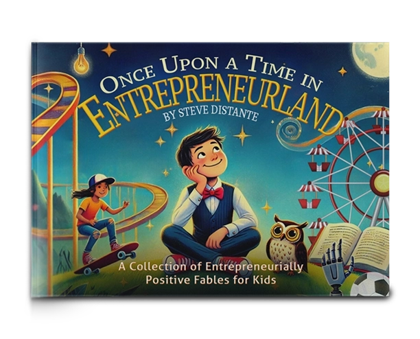 Once Upon a Time in Entrepreneurland: A Collection of Entrepreneurially-Positive Fables for Kids